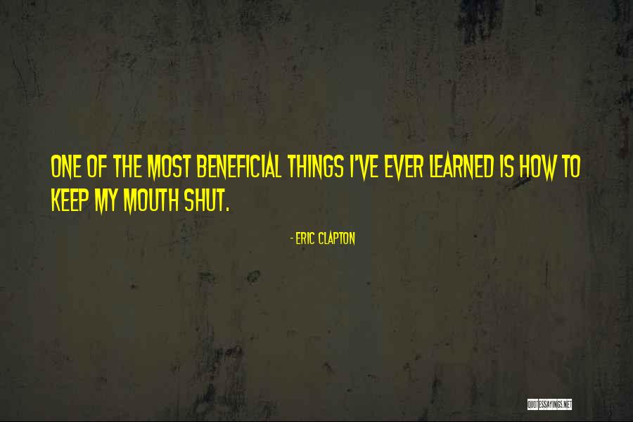 Can't Keep My Mouth Shut Quotes By Eric Clapton