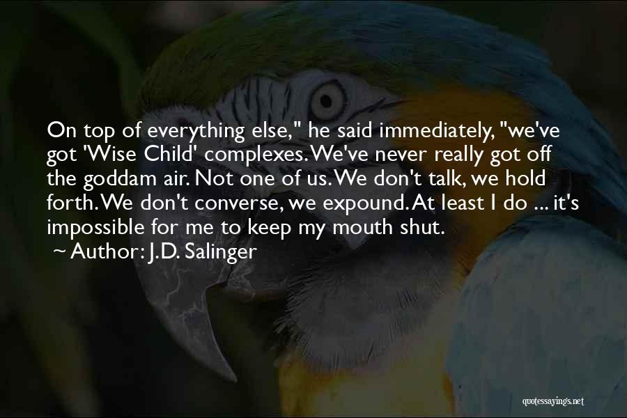 Can't Keep My Mouth Shut Quotes By J.D. Salinger