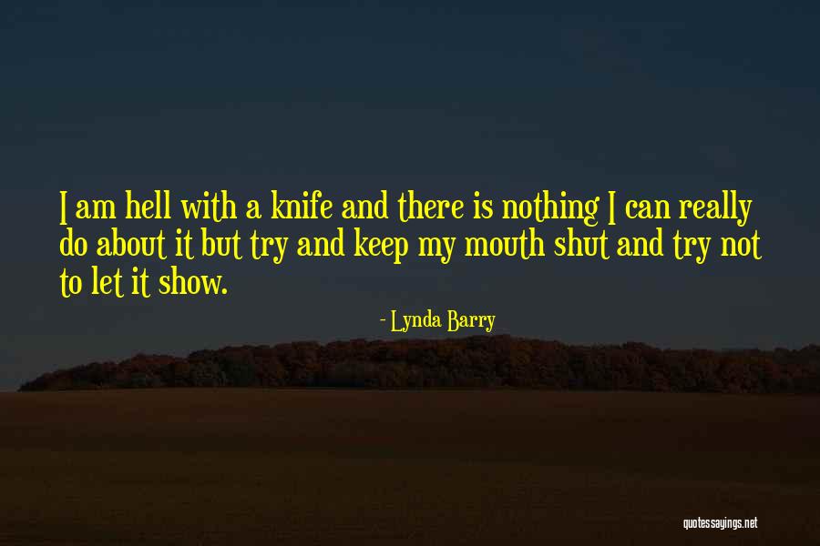 Can't Keep My Mouth Shut Quotes By Lynda Barry Can't Keep My Mouth Shut Quotes By Lynda Barry
