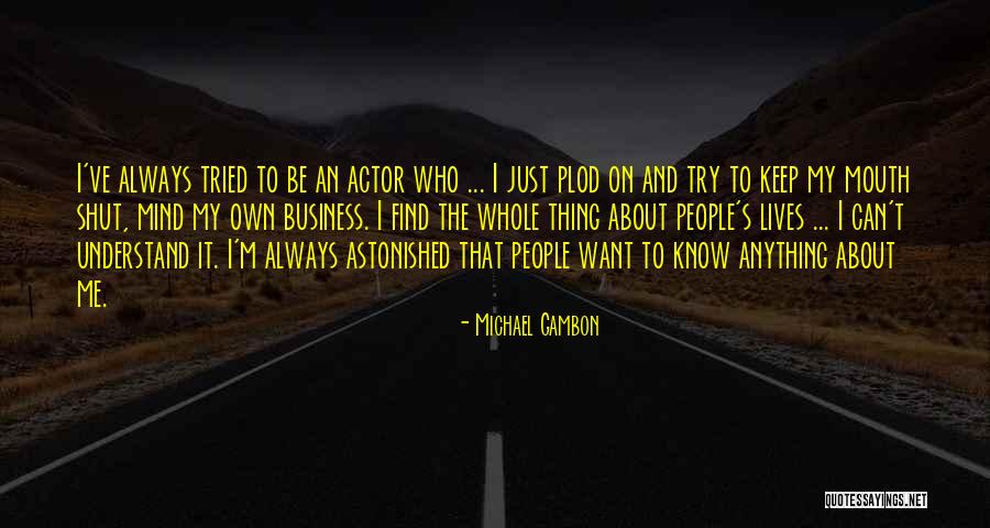 Can't Keep My Mouth Shut Quotes By Michael Gambon Can't Keep My Mouth Shut Quotes By Michael Gambon