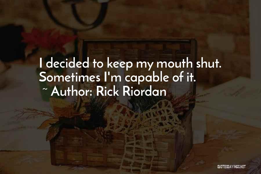 Can't Keep My Mouth Shut Quotes By Rick Riordan