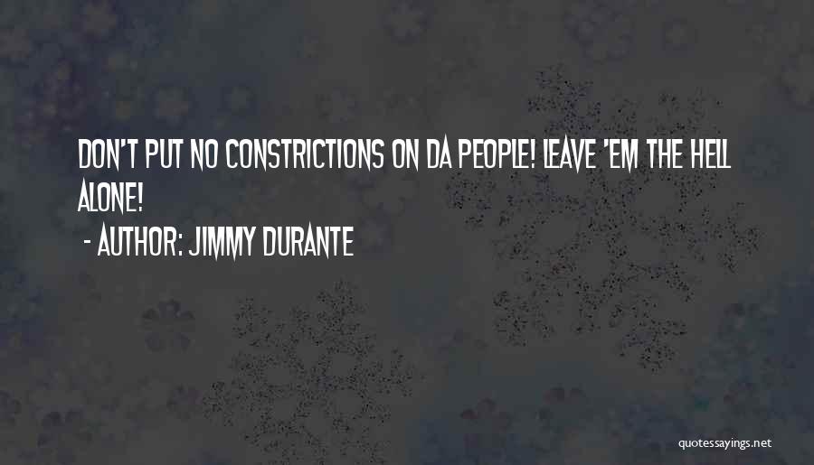 Can't Leave Em Alone Quotes By Jimmy Durante
