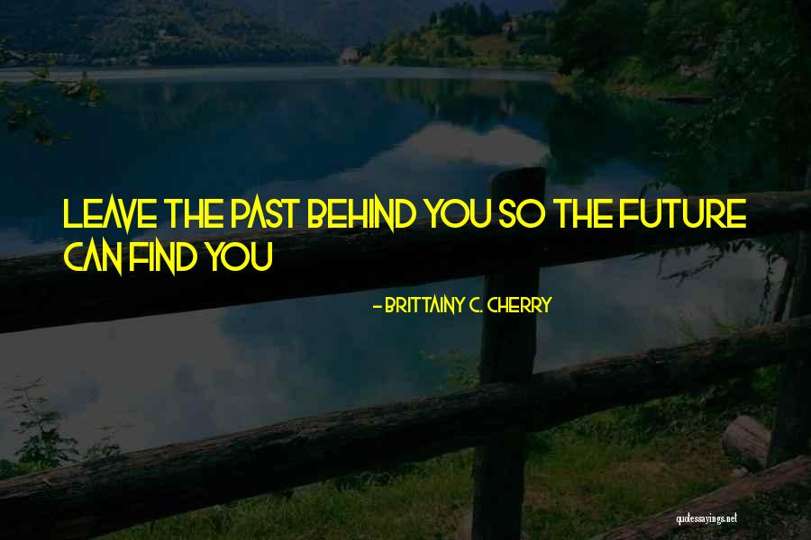 Can't Leave The Past Behind Quotes By Brittainy C. Cherry