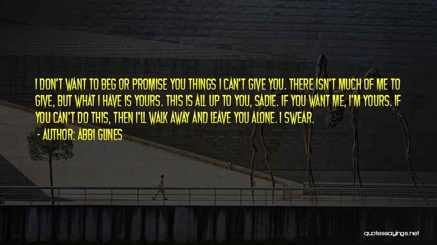 Can't Leave You Alone Quotes By Abbi Glines