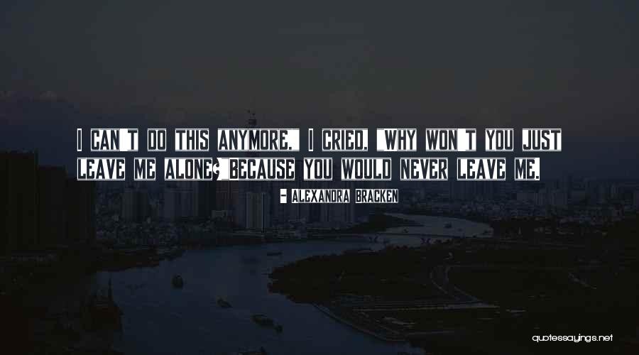Can't Leave You Alone Quotes By Alexandra Bracken Can't Leave You Alone Quotes By Alexandra Bracken