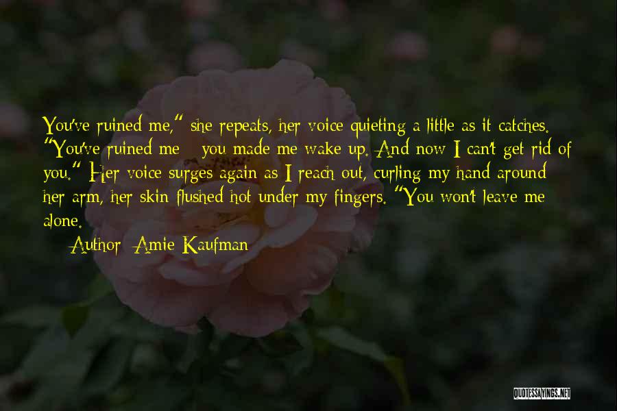 Can't Leave You Alone Quotes By Amie Kaufman
