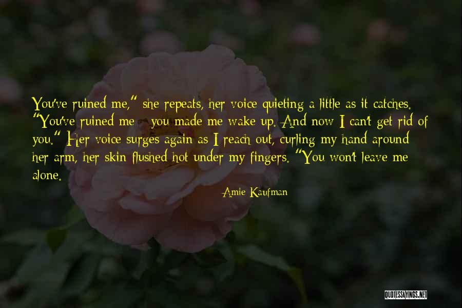 Can't Leave You Alone Quotes By Amie Kaufman Can't Leave You Alone Quotes By Amie Kaufman