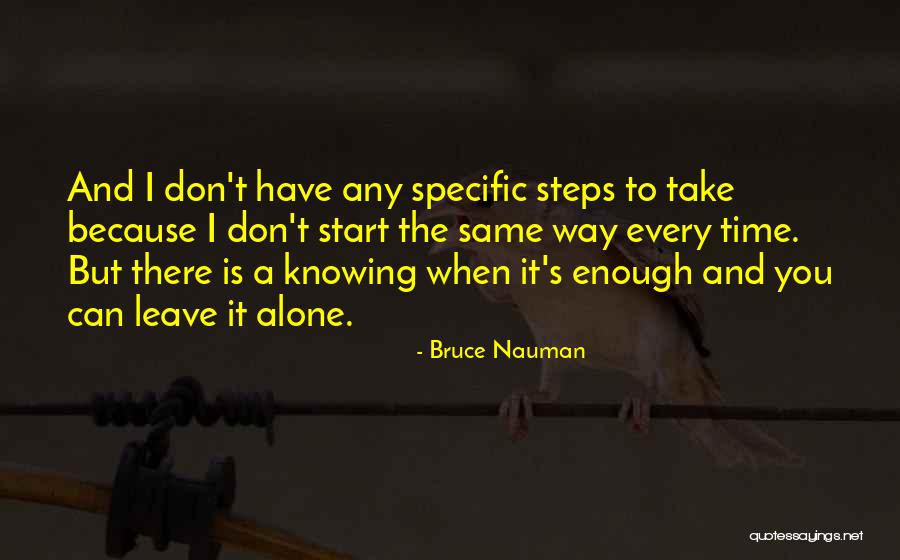 Can't Leave You Alone Quotes By Bruce Nauman Can't Leave You Alone Quotes By Bruce Nauman