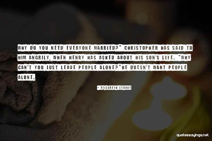 Can't Leave You Alone Quotes By Elizabeth Strout Can't Leave You Alone Quotes By Elizabeth Strout