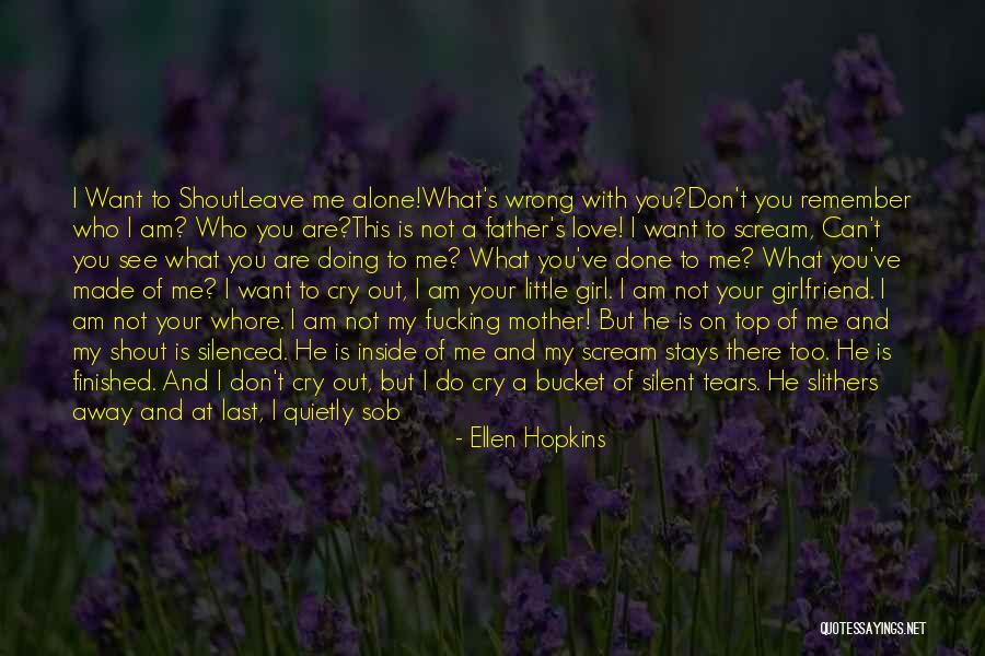 Can't Leave You Alone Quotes By Ellen Hopkins Can't Leave You Alone Quotes By Ellen Hopkins