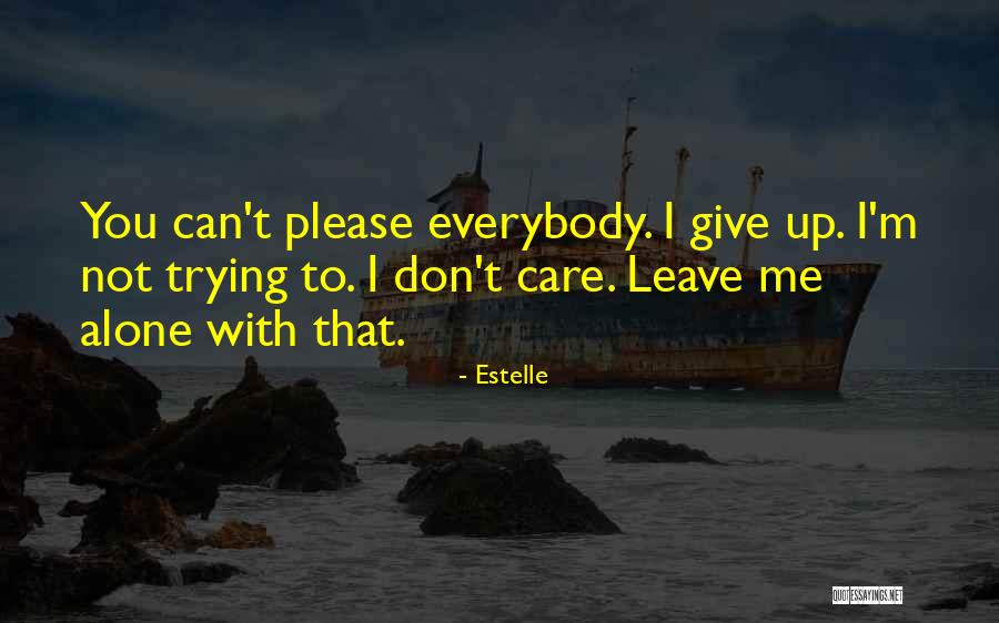 Can't Leave You Alone Quotes By Estelle Can't Leave You Alone Quotes By Estelle