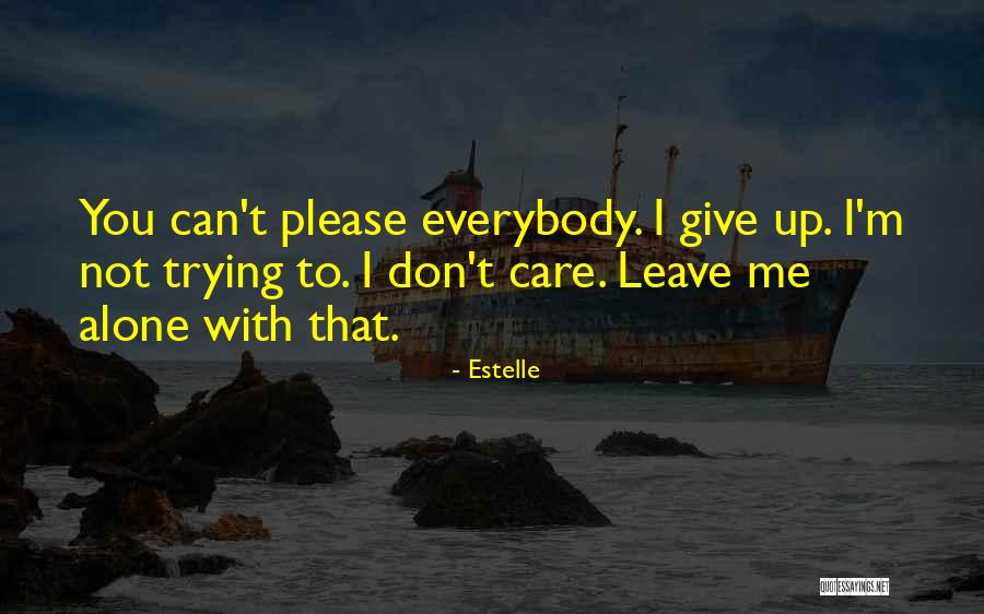 Can't Leave You Alone Quotes By Estelle