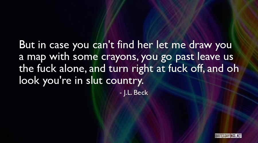 Can't Leave You Alone Quotes By J.L. Beck Can't Leave You Alone Quotes By J.L. Beck
