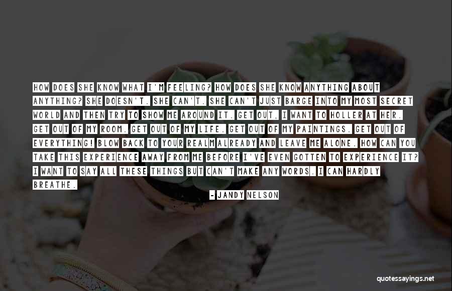 Can't Leave You Alone Quotes By Jandy Nelson Can't Leave You Alone Quotes By Jandy Nelson