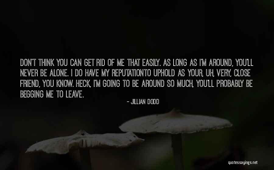 Can't Leave You Alone Quotes By Jillian Dodd Can't Leave You Alone Quotes By Jillian Dodd