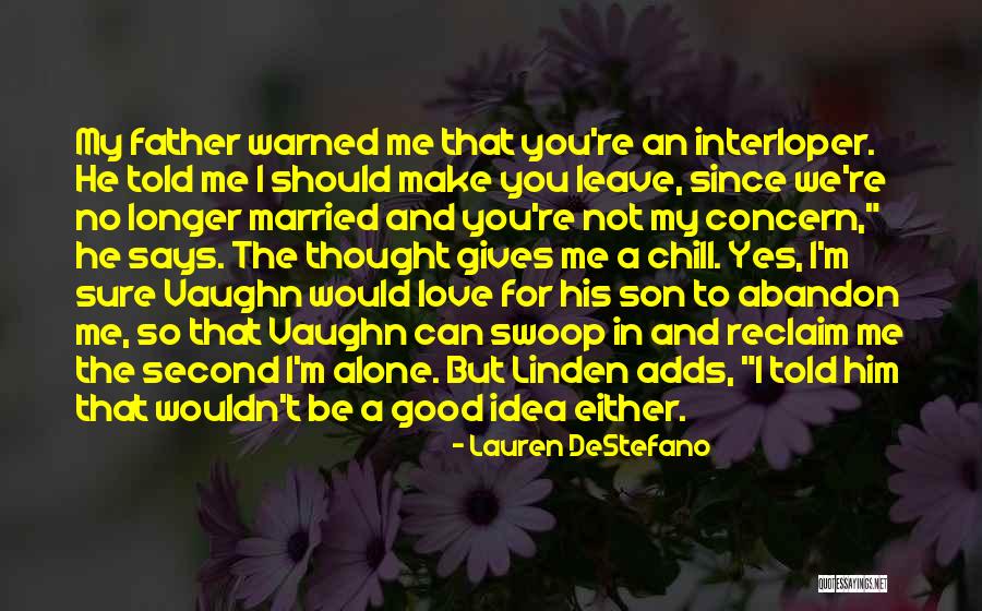 Can't Leave You Alone Quotes By Lauren DeStefano Can't Leave You Alone Quotes By Lauren DeStefano