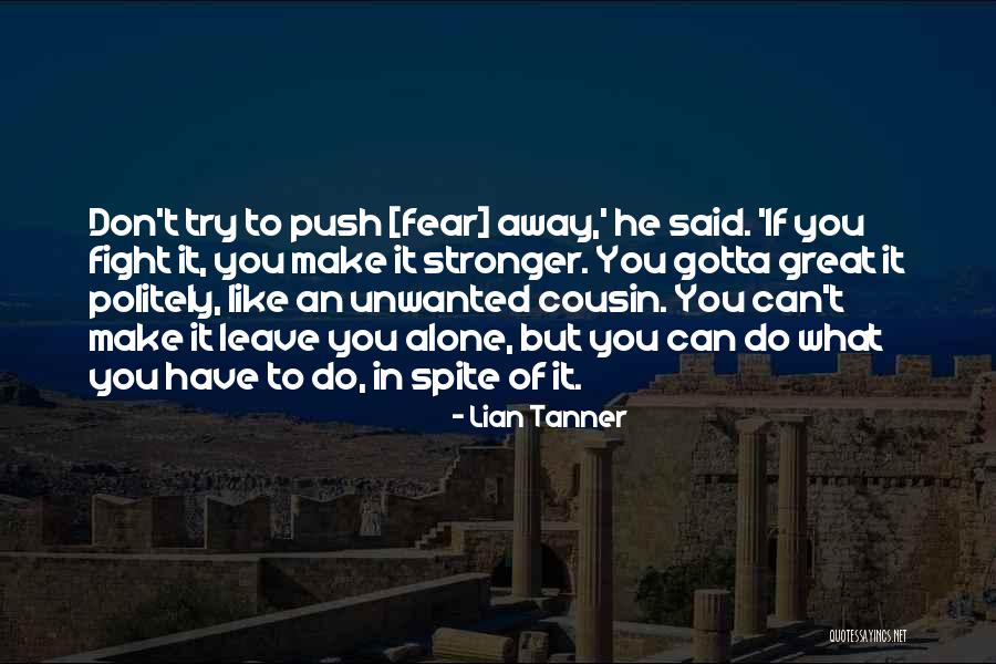 Can't Leave You Alone Quotes By Lian Tanner Can't Leave You Alone Quotes By Lian Tanner