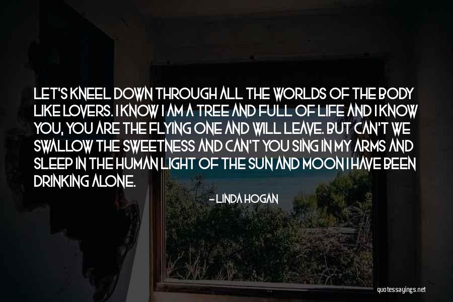 Can't Leave You Alone Quotes By Linda Hogan Can't Leave You Alone Quotes By Linda Hogan