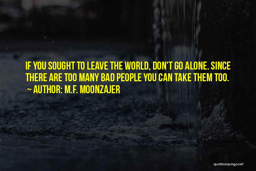 Can't Leave You Alone Quotes By M.F. Moonzajer