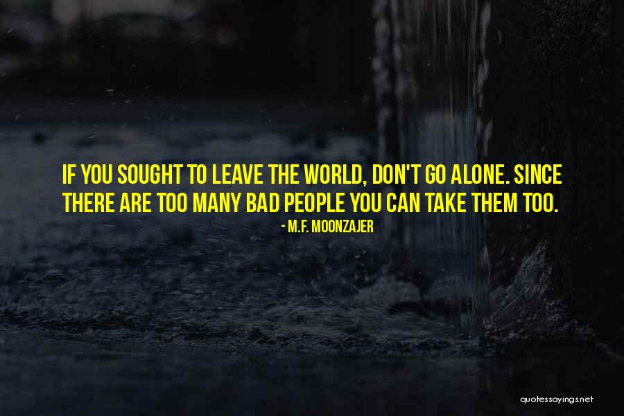 Can't Leave You Alone Quotes By M.F. Moonzajer Can't Leave You Alone Quotes By M.F. Moonzajer
