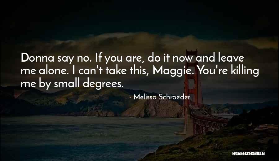 Can't Leave You Alone Quotes By Melissa Schroeder Can't Leave You Alone Quotes By Melissa Schroeder