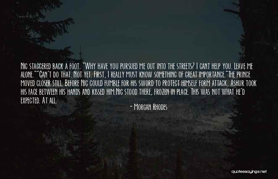 Can't Leave You Alone Quotes By Morgan Rhodes Can't Leave You Alone Quotes By Morgan Rhodes