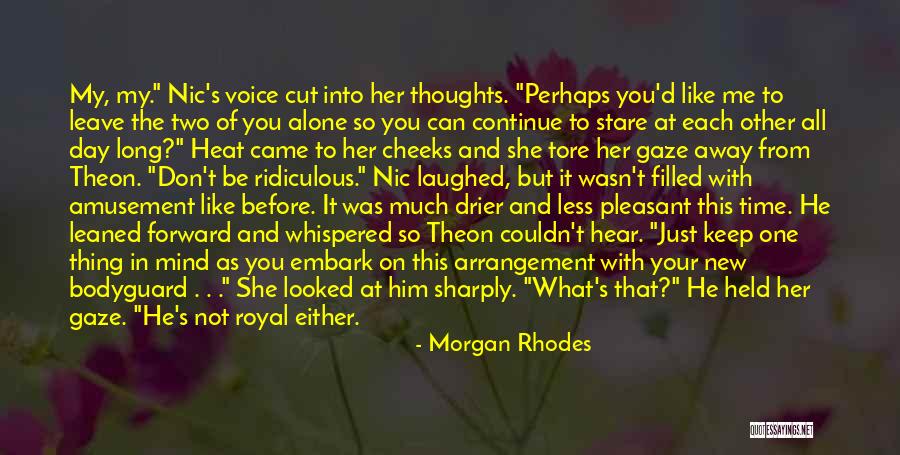 Can't Leave You Alone Quotes By Morgan Rhodes Can't Leave You Alone Quotes By Morgan Rhodes