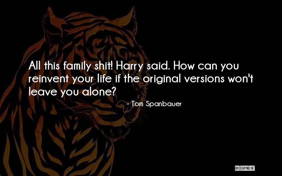 Can't Leave You Alone Quotes By Tom Spanbauer Can't Leave You Alone Quotes By Tom Spanbauer