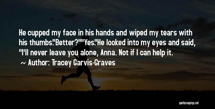 Can't Leave You Alone Quotes By Tracey Garvis-Graves