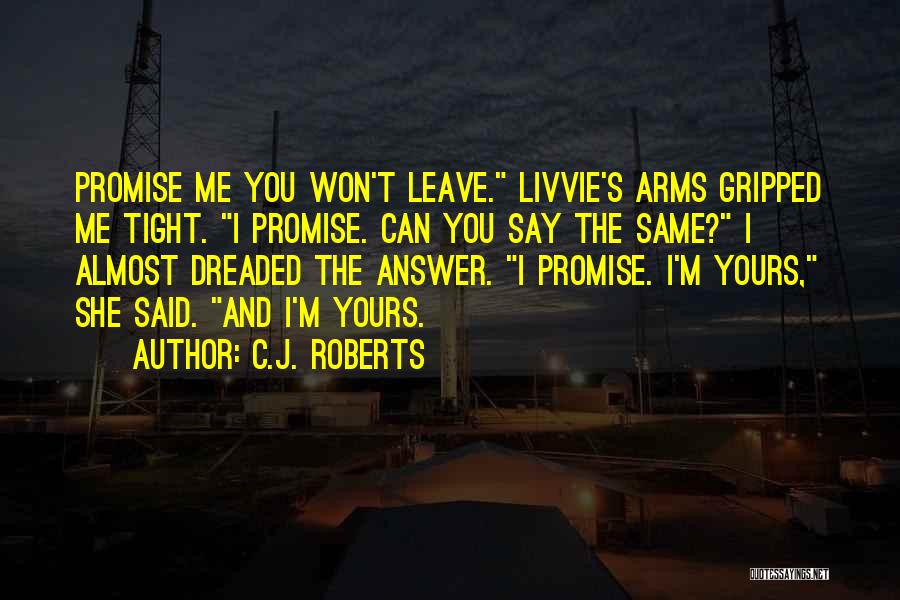 Can't Leave You Quotes By C.J. Roberts