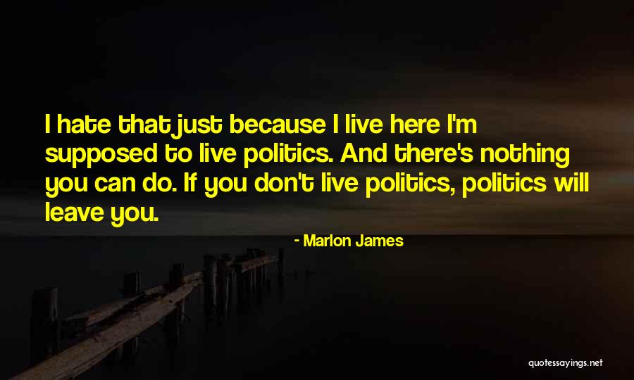 Can't Leave You Quotes By Marlon James