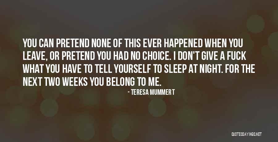 Can't Leave You Quotes By Teresa Mummert