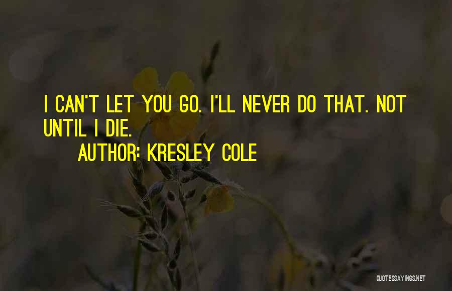 Can't Let You Go Quotes By Kresley Cole