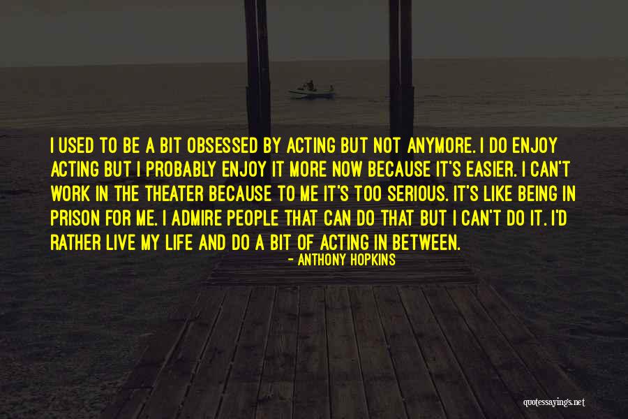 Can't Live Anymore Quotes By Anthony Hopkins