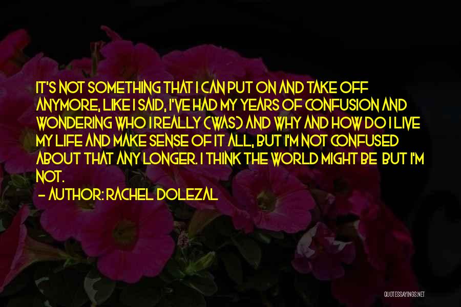 Can't Live Anymore Quotes By Rachel Dolezal