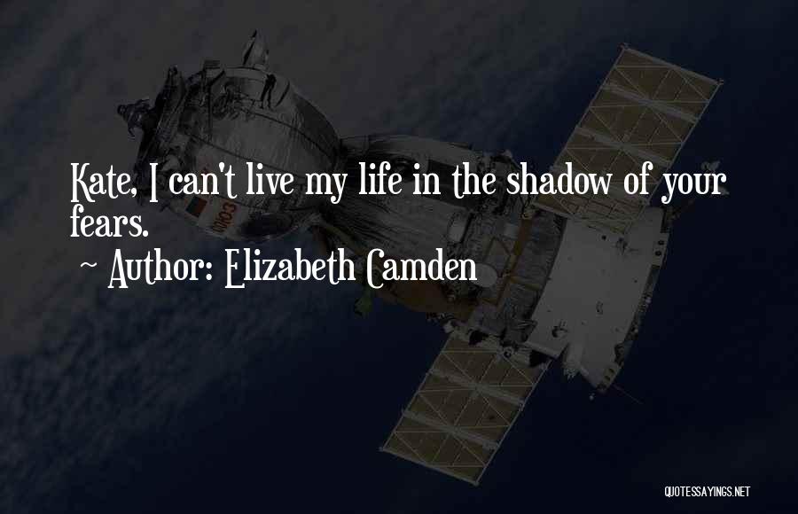 Can't Live In Fear Quotes By Elizabeth Camden