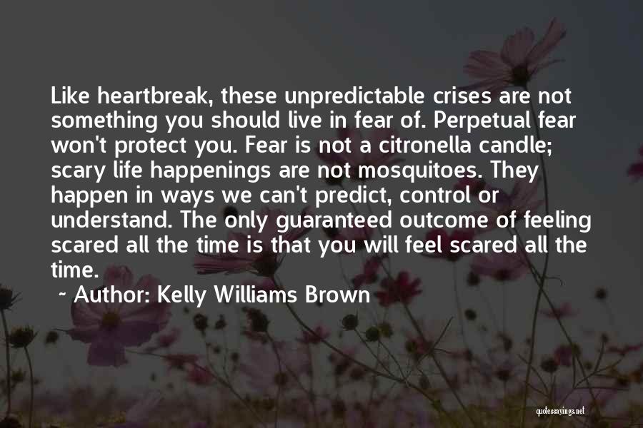 Can't Live In Fear Quotes By Kelly Williams Brown