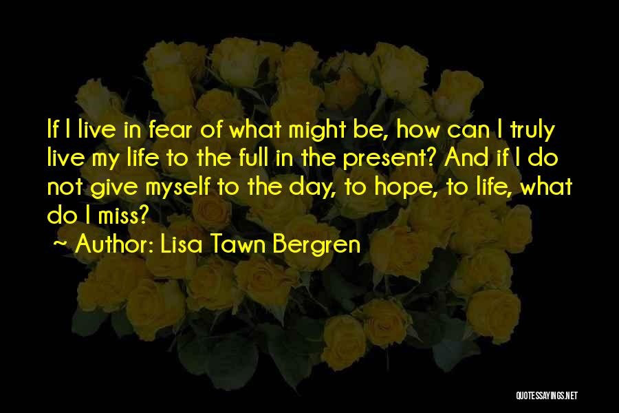 Can't Live In Fear Quotes By Lisa Tawn Bergren