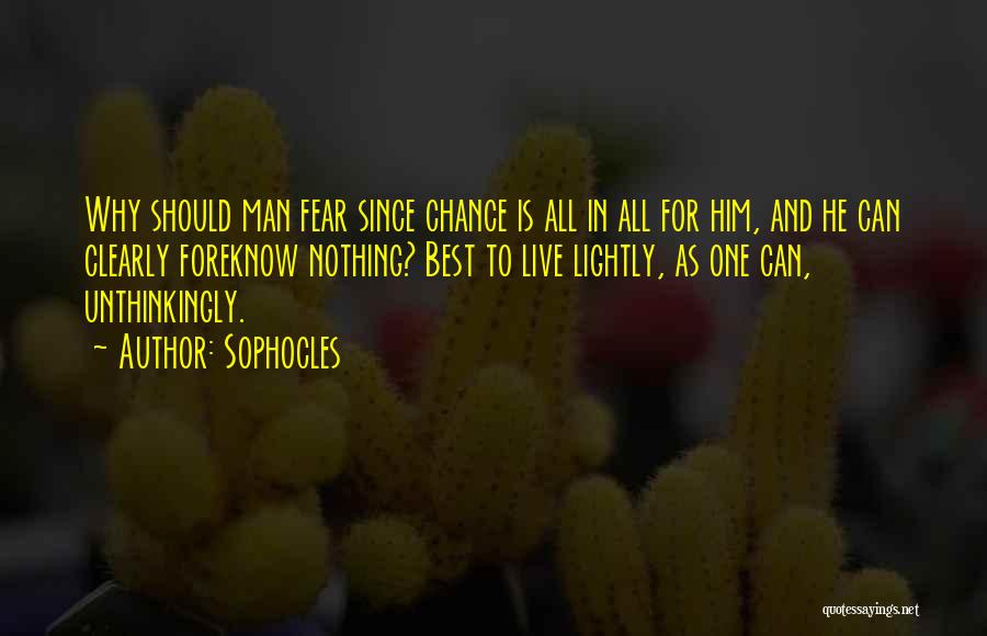 Can't Live In Fear Quotes By Sophocles