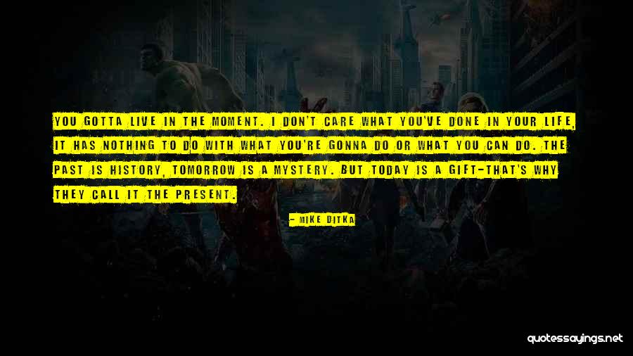 Can't Live In The Past Quotes By Mike Ditka Can't Live In The Past Quotes By Mike Ditka
