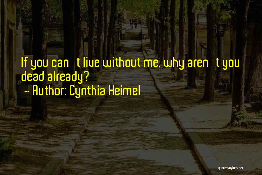 Can't Live Without Me Quotes By Cynthia Heimel