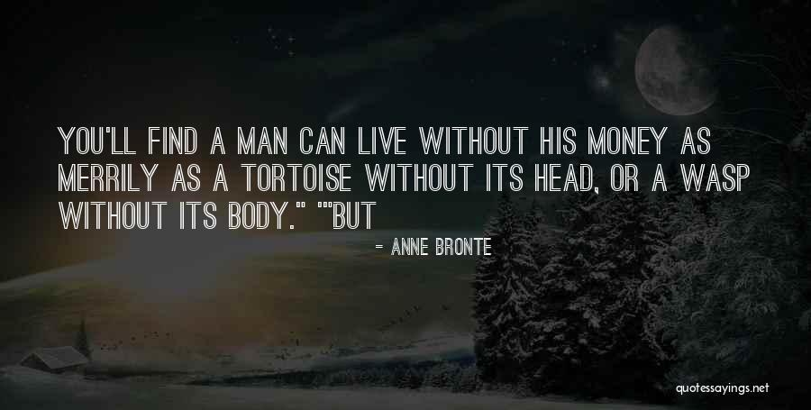 Can't Live Without Money Quotes By Anne Bronte Can't Live Without Money Quotes By Anne Bronte
