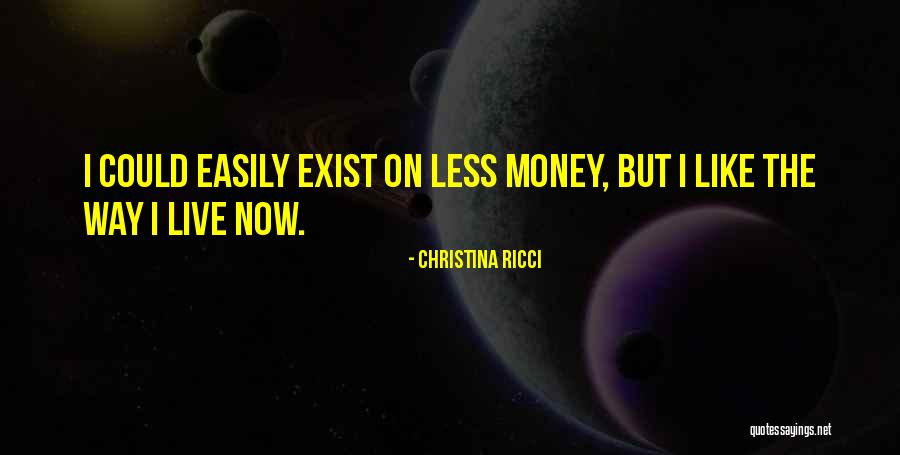 Can't Live Without Money Quotes By Christina Ricci Can't Live Without Money Quotes By Christina Ricci