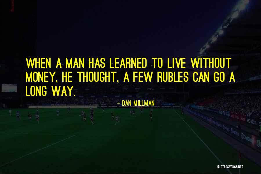 Can't Live Without Money Quotes By Dan Millman Can't Live Without Money Quotes By Dan Millman