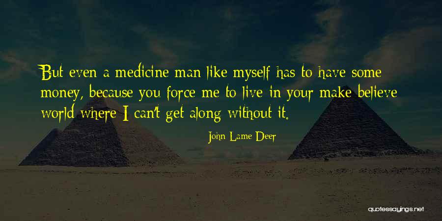 Can't Live Without Money Quotes By John Lame Deer Can't Live Without Money Quotes By John Lame Deer