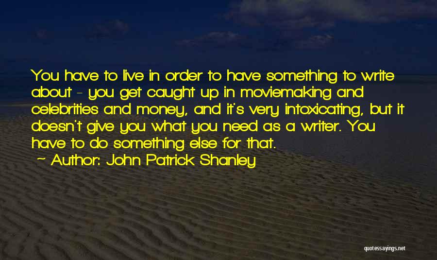 Can't Live Without Money Quotes By John Patrick Shanley
