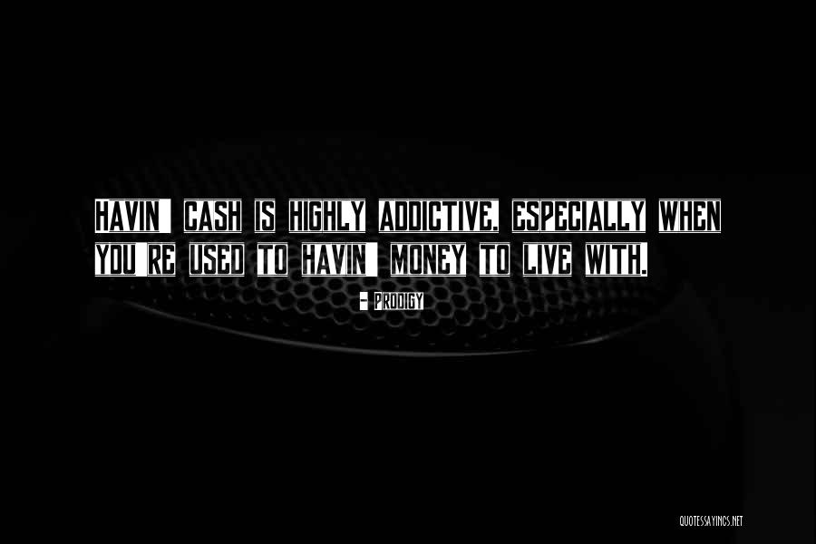 Can't Live Without Money Quotes By Prodigy Can't Live Without Money Quotes By Prodigy