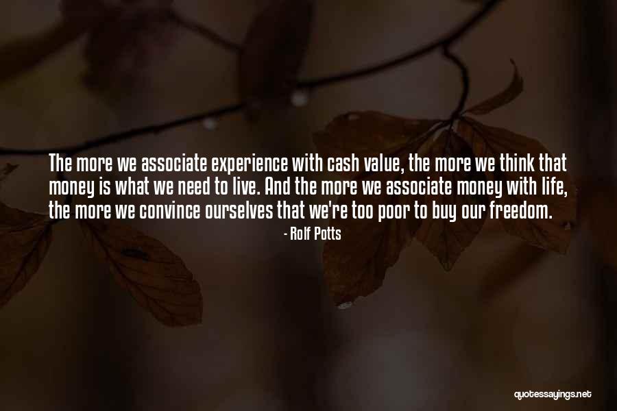 Can't Live Without Money Quotes By Rolf Potts Can't Live Without Money Quotes By Rolf Potts
