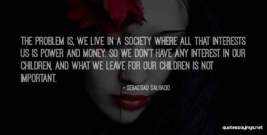 Can't Live Without Money Quotes By Sebastiao Salgado Can't Live Without Money Quotes By Sebastiao Salgado