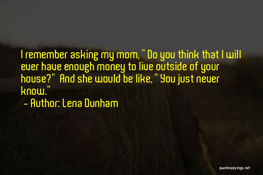 Can't Live Without My Mom Quotes By Lena Dunham